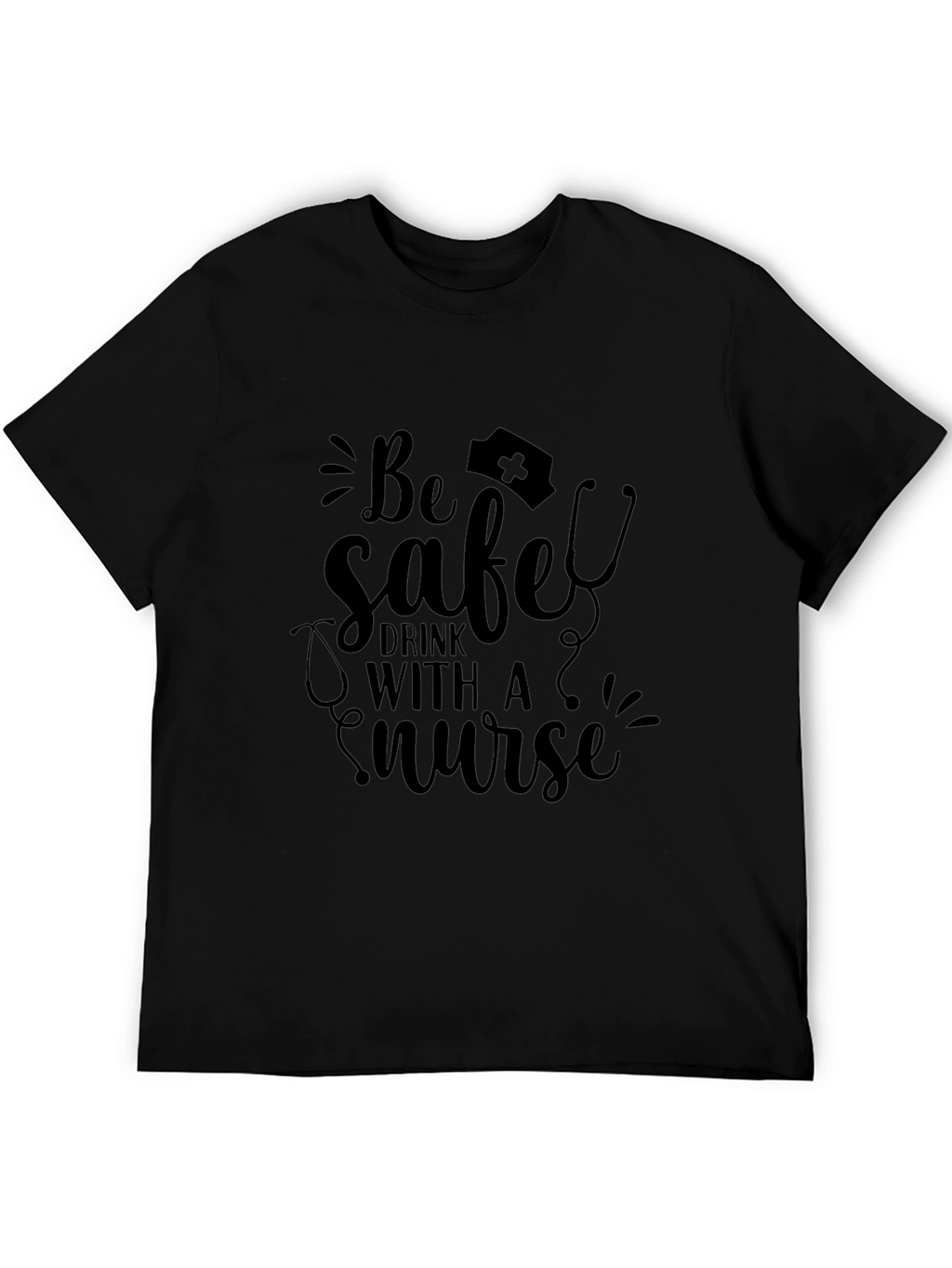 Be Safe Drink With a Nurse T-Shirt