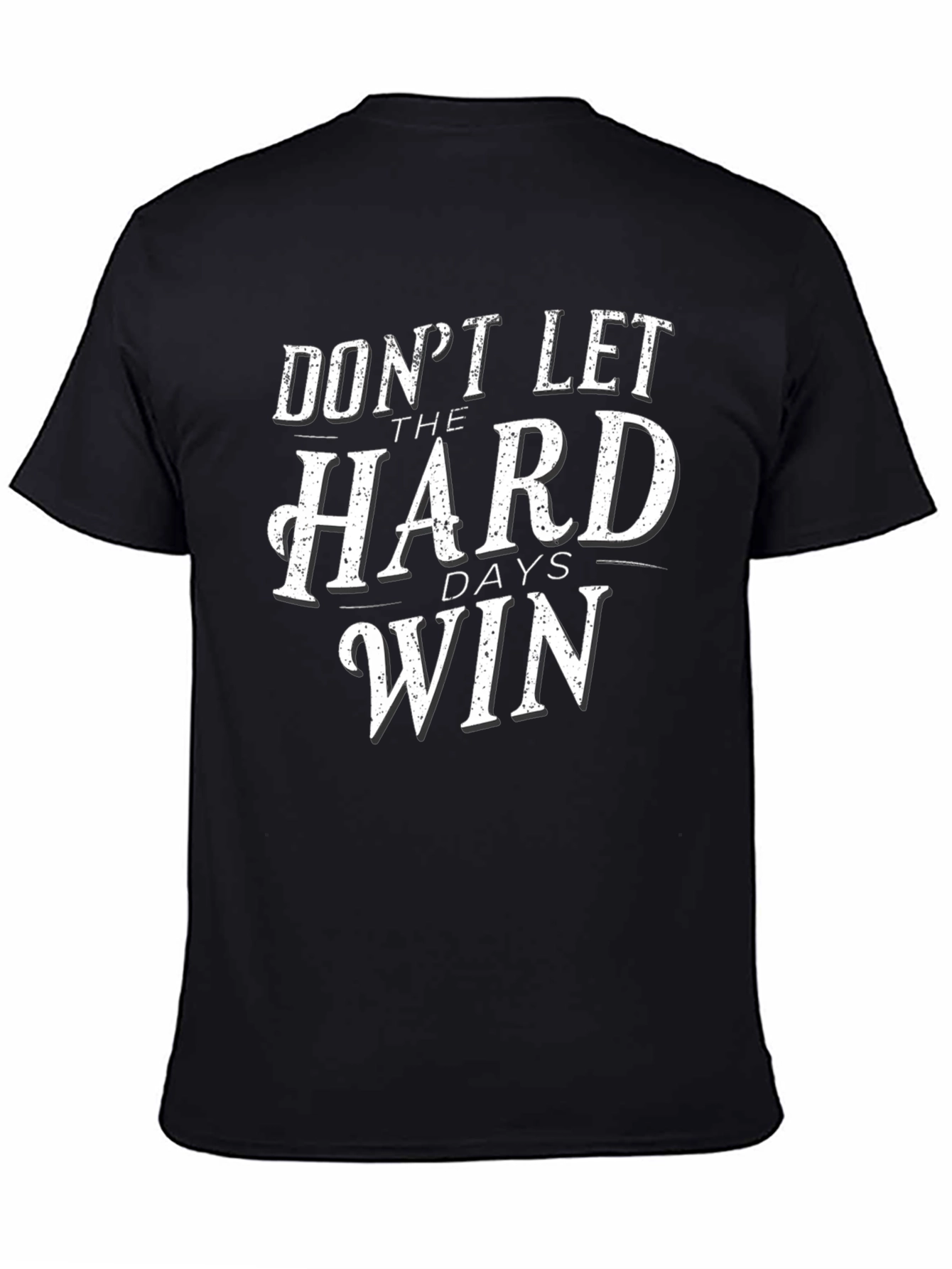 Dont Let The Hard Days Win Graphic Tee
