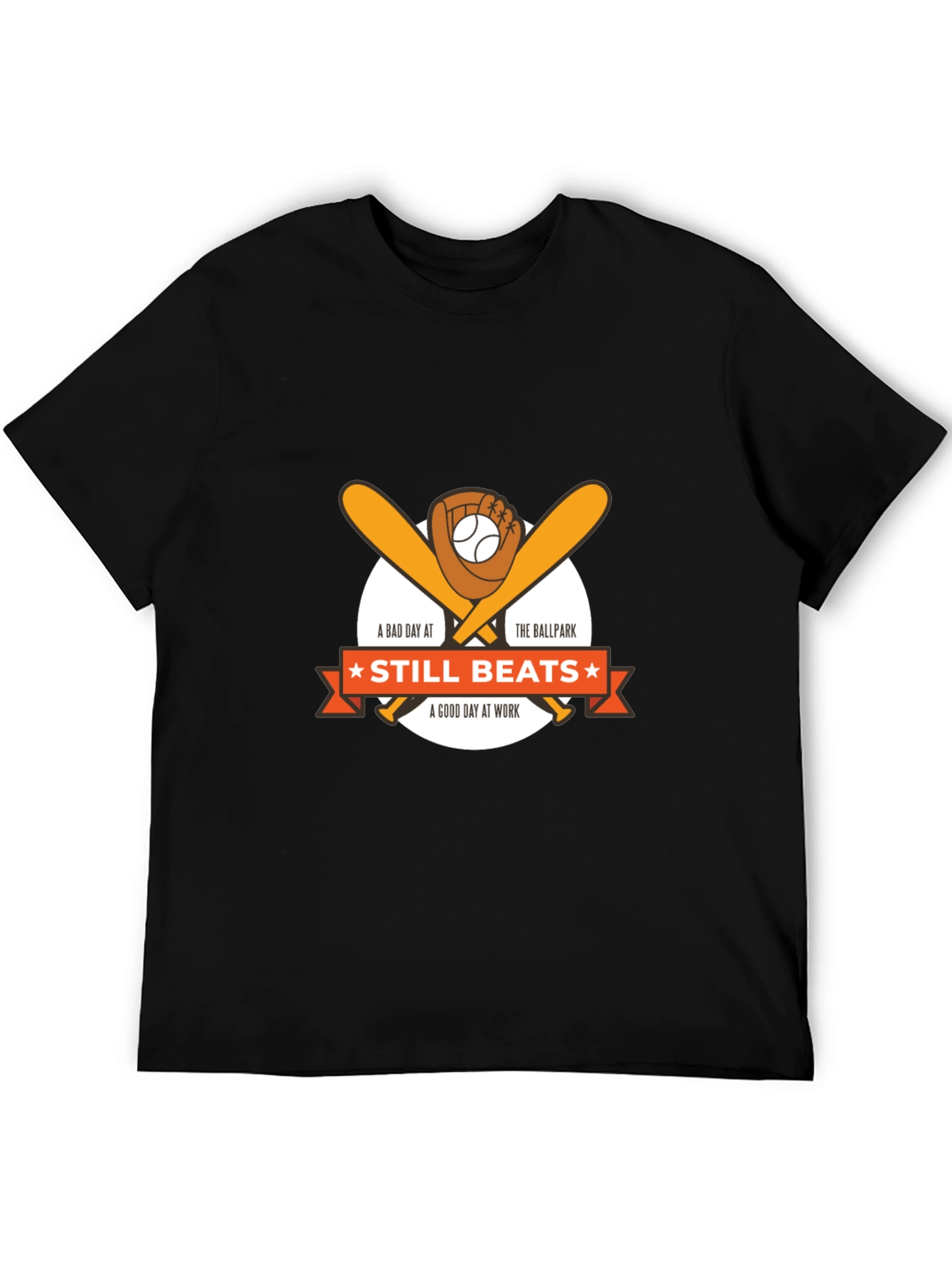 Baseball T-Shirt: Still Beats A Good Day At Work