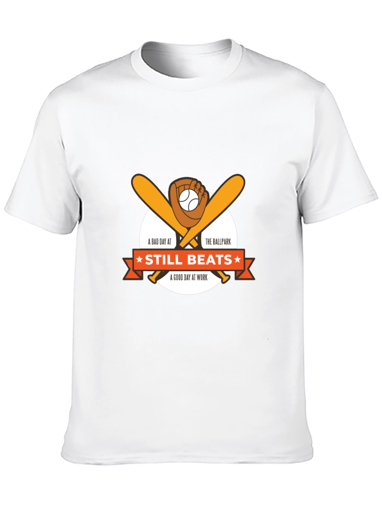 Baseball T-Shirt: Still Beats A Good Day At Work