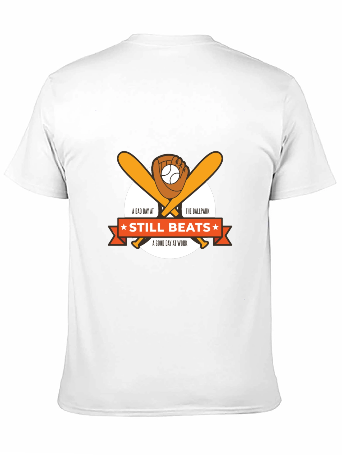 Baseball T-Shirt: Still Beats A Good Day At Work