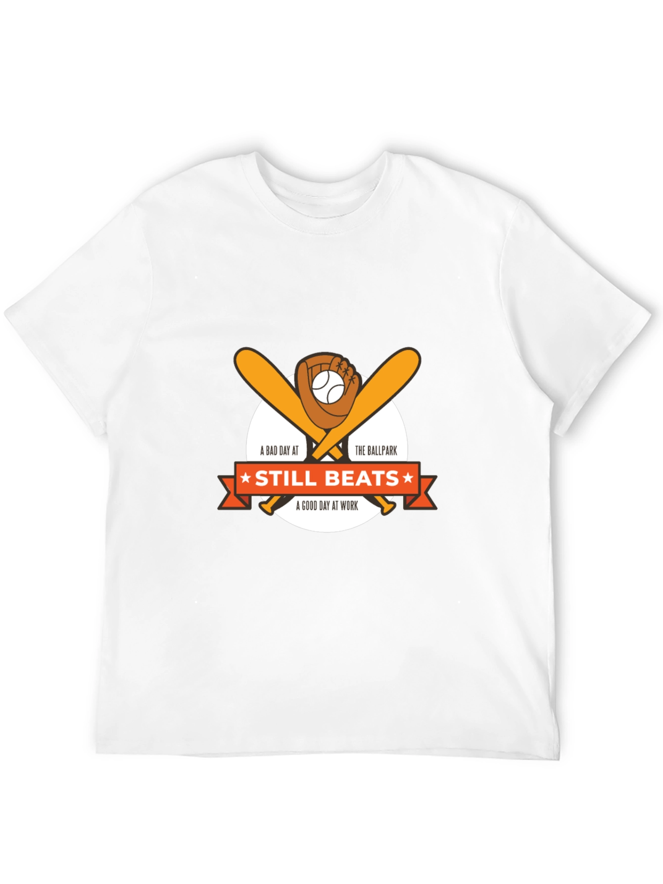 Baseball T-Shirt: Still Beats A Good Day At Work