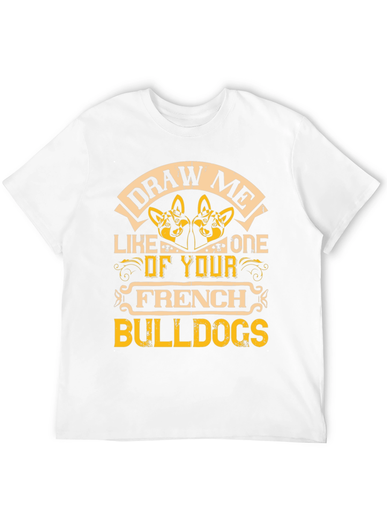 Draw Me Like One of Your French Bulldogs T-Shirt