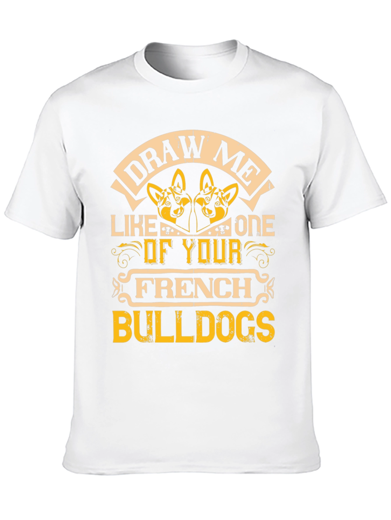 Draw Me Like One of Your French Bulldogs T-Shirt