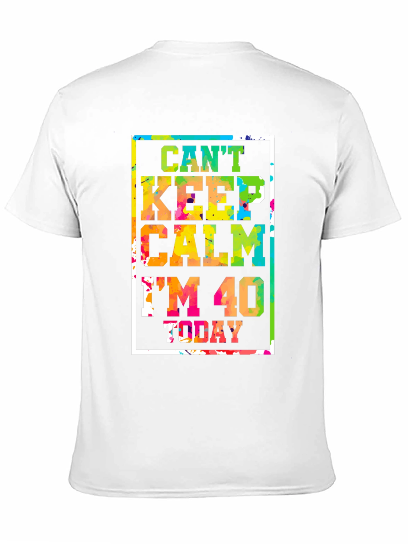 Cant Keep Calm Im 40 Today T-Shirt