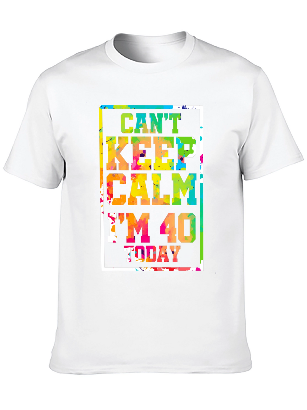 Cant Keep Calm Im 40 Today T-Shirt