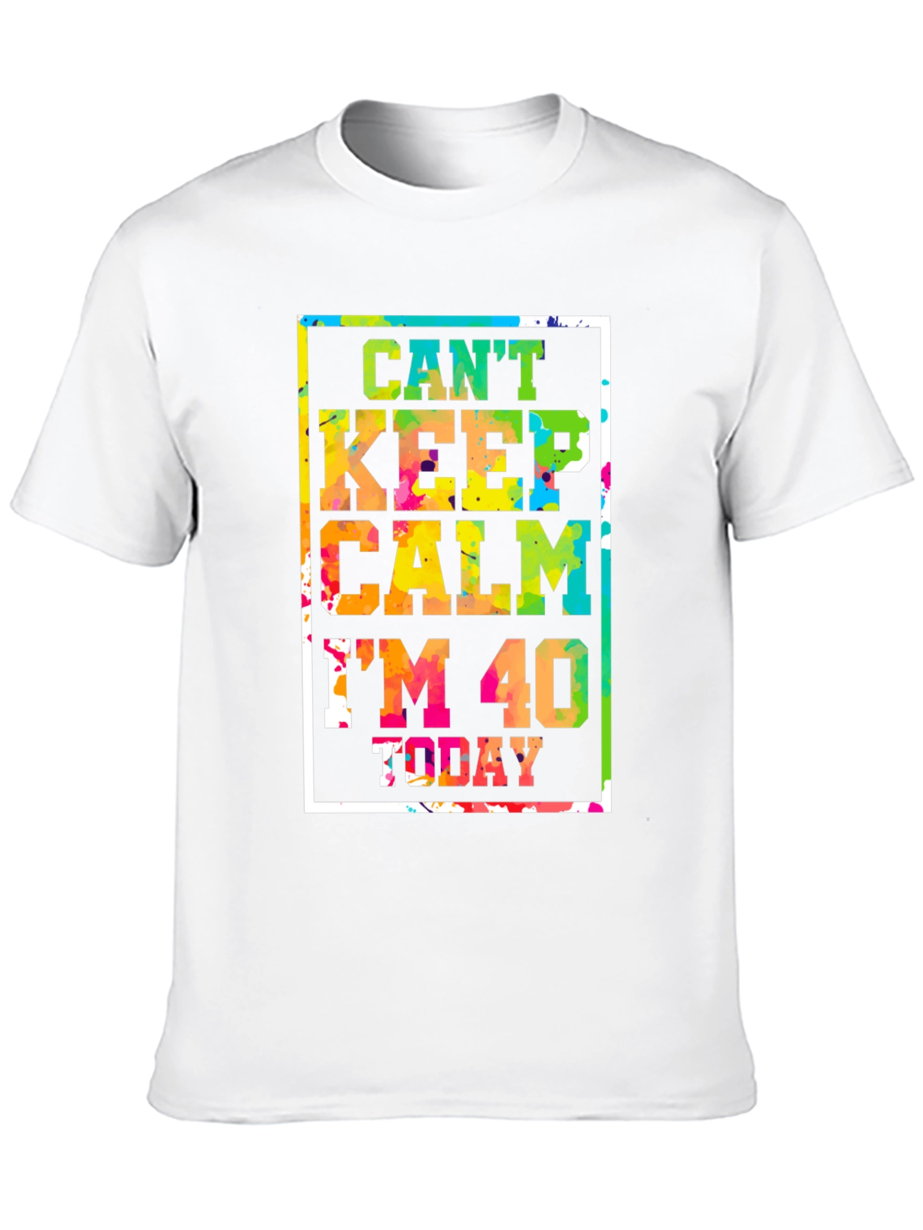 Cant Keep Calm Im 40 Today T-Shirt