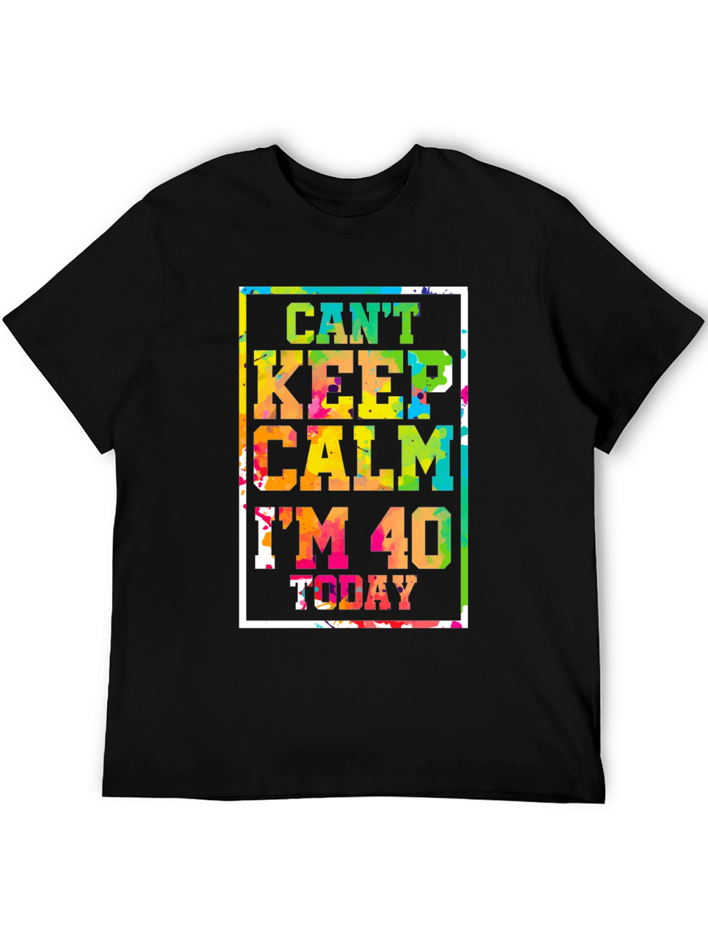 Cant Keep Calm Im 40 Today T-Shirt