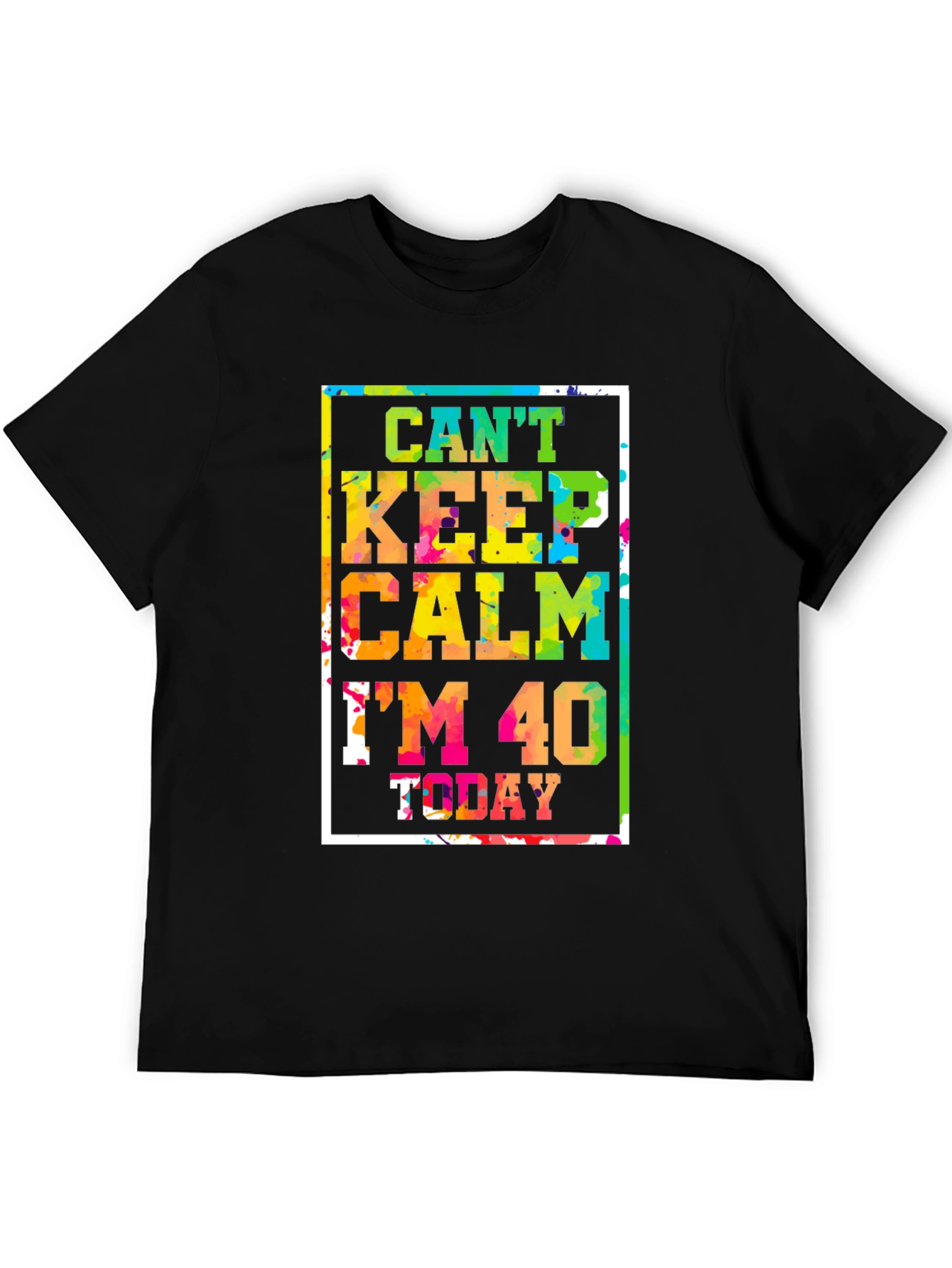 Cant Keep Calm Im 40 Today T-Shirt