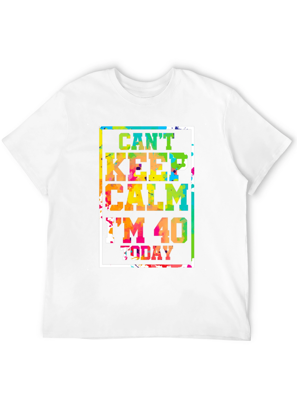 Cant Keep Calm Im 40 Today T-Shirt