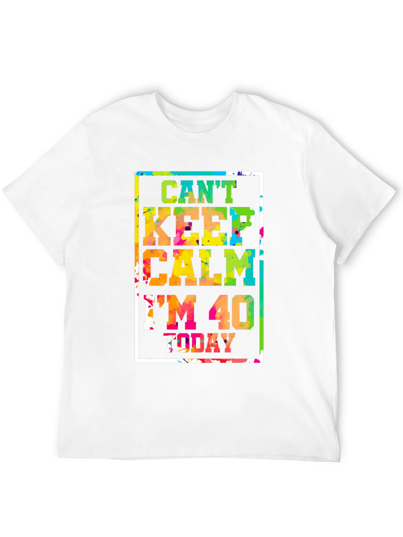 Cant Keep Calm Im 40 Today T-Shirt