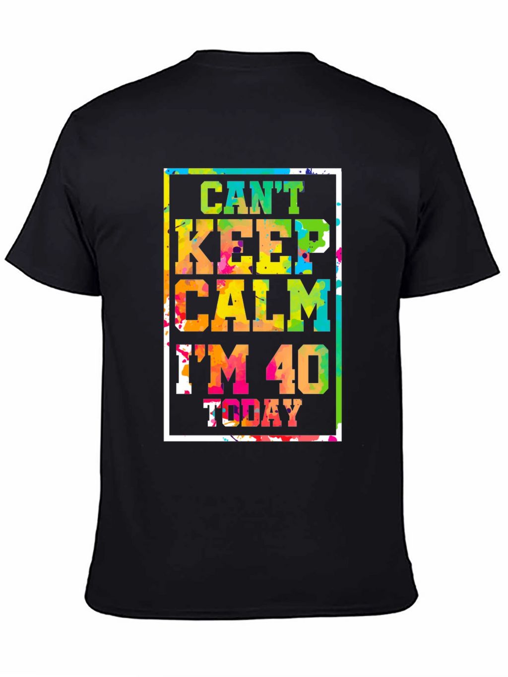 Cant Keep Calm Im 40 Today T-Shirt