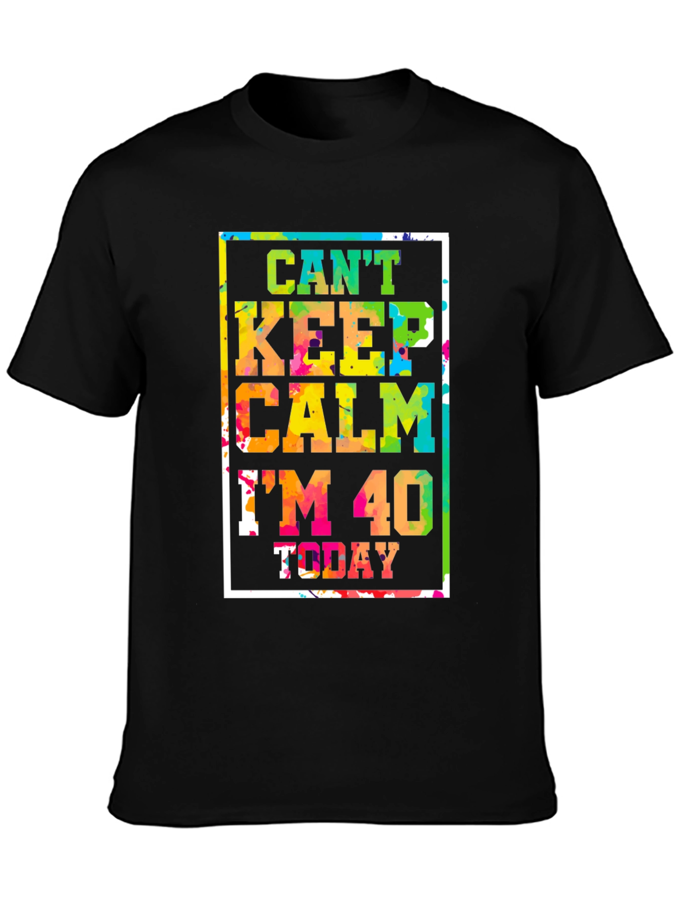 Cant Keep Calm Im 40 Today T-Shirt
