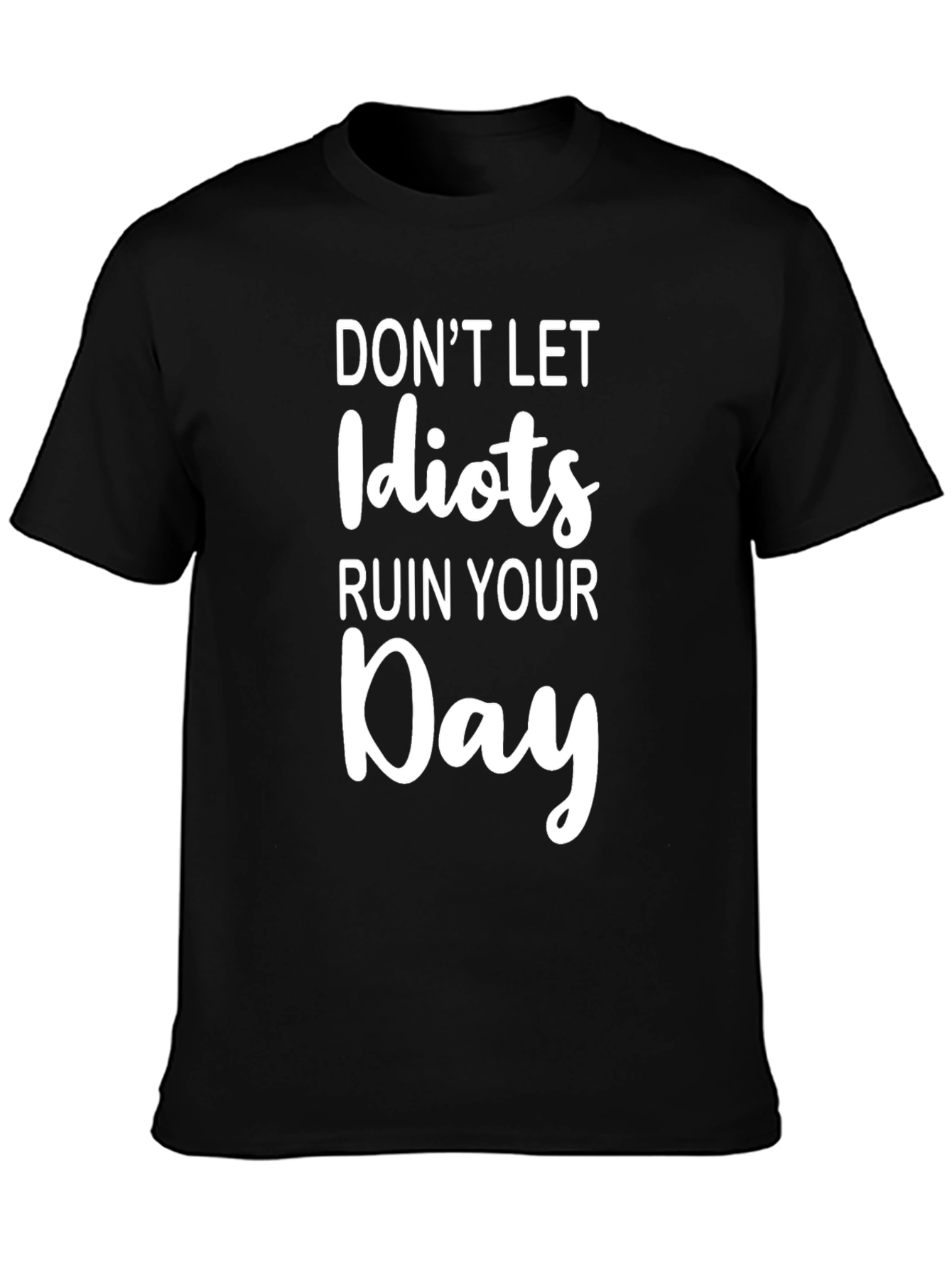 Dont Let Idiots Ruin Your Day Graphic Tee