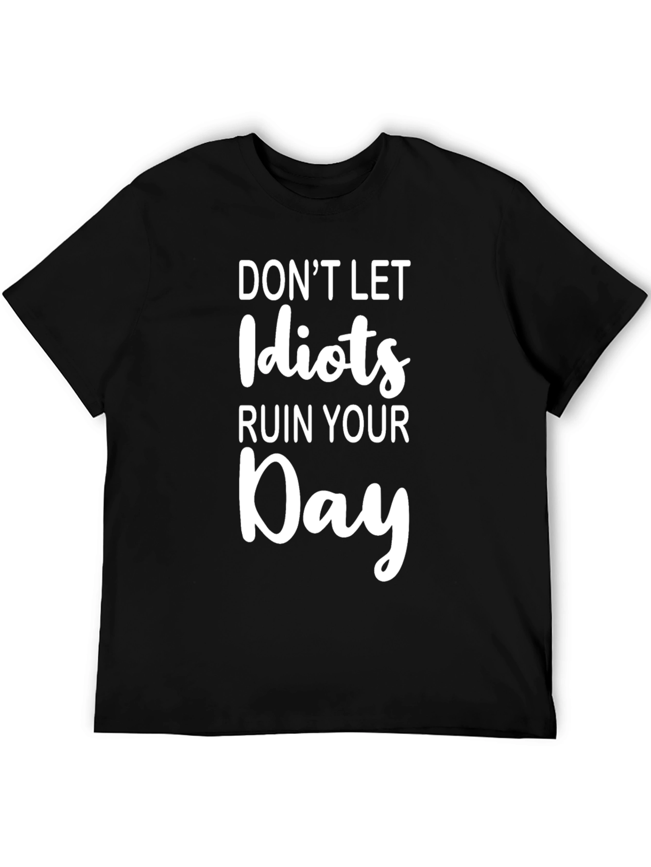 Dont Let Idiots Ruin Your Day Graphic Tee