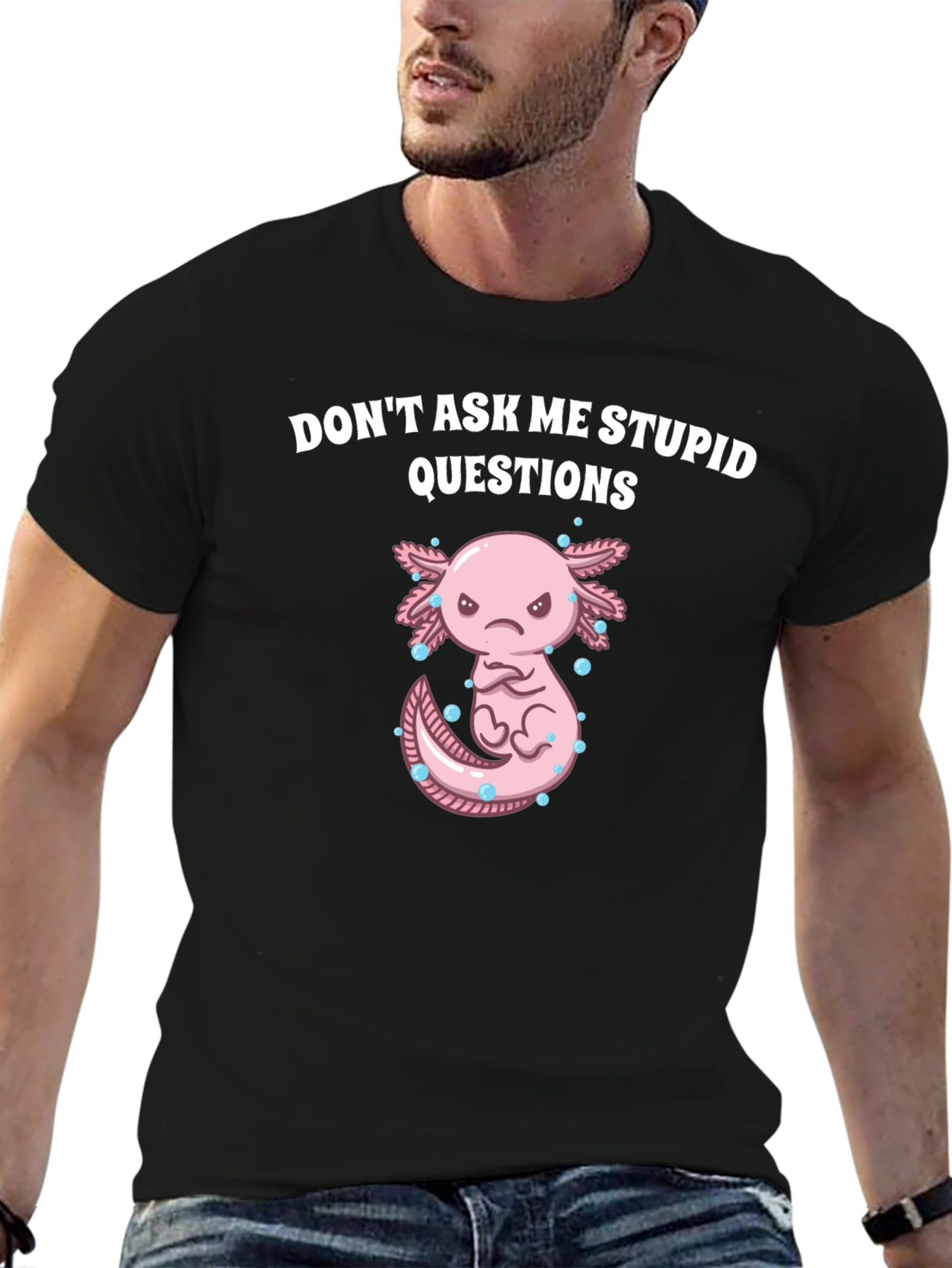 Dont Ask Me Stupid Questions Axolotl T-Shirt