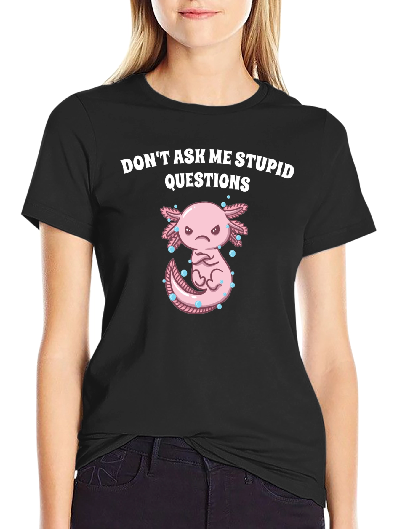 Dont Ask Me Stupid Questions Axolotl T-Shirt