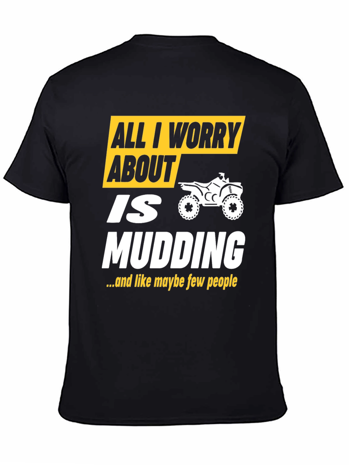 All I Worry About Is Mudding T-Shirt