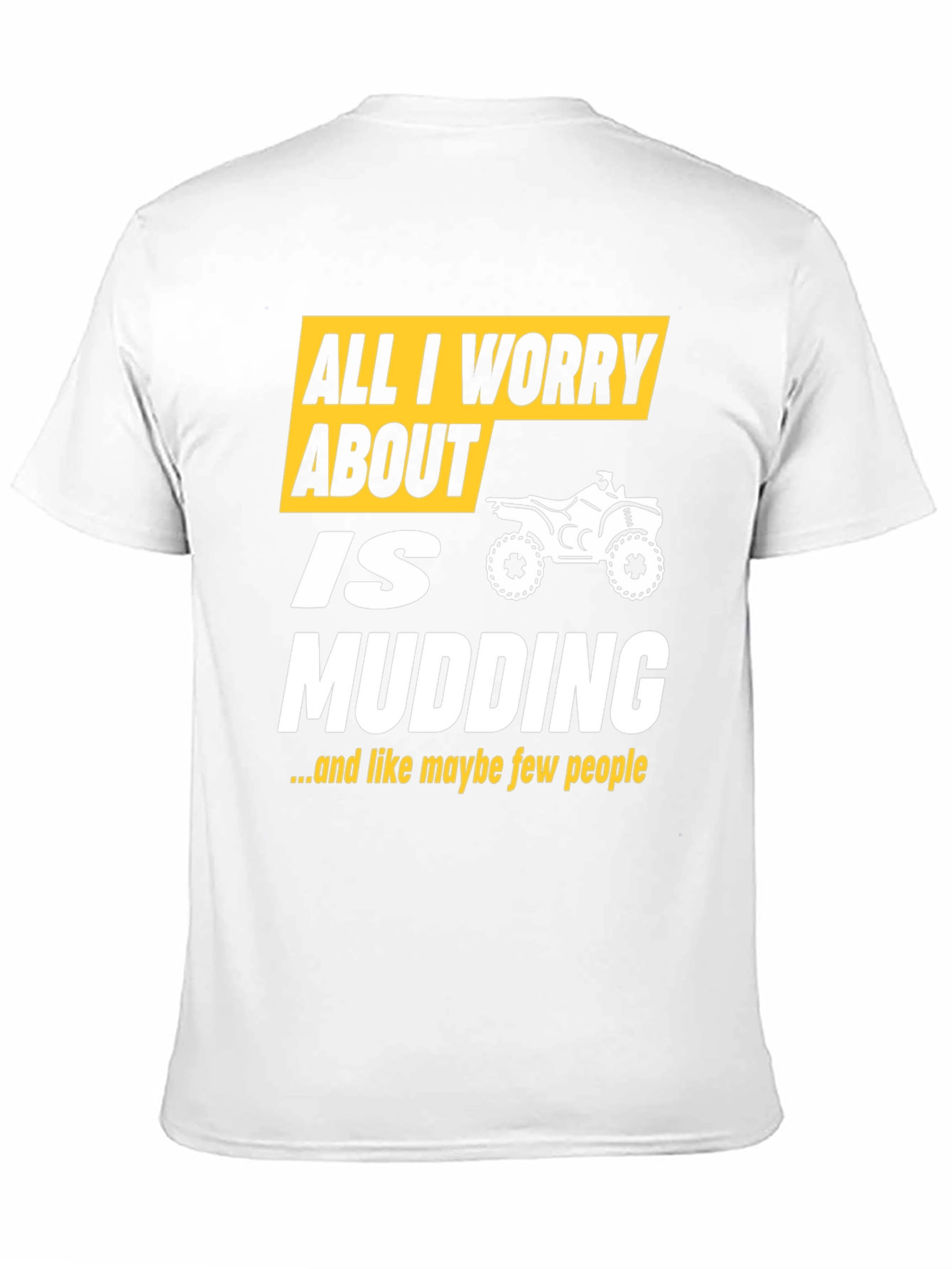All I Worry About Is Mudding T-Shirt
