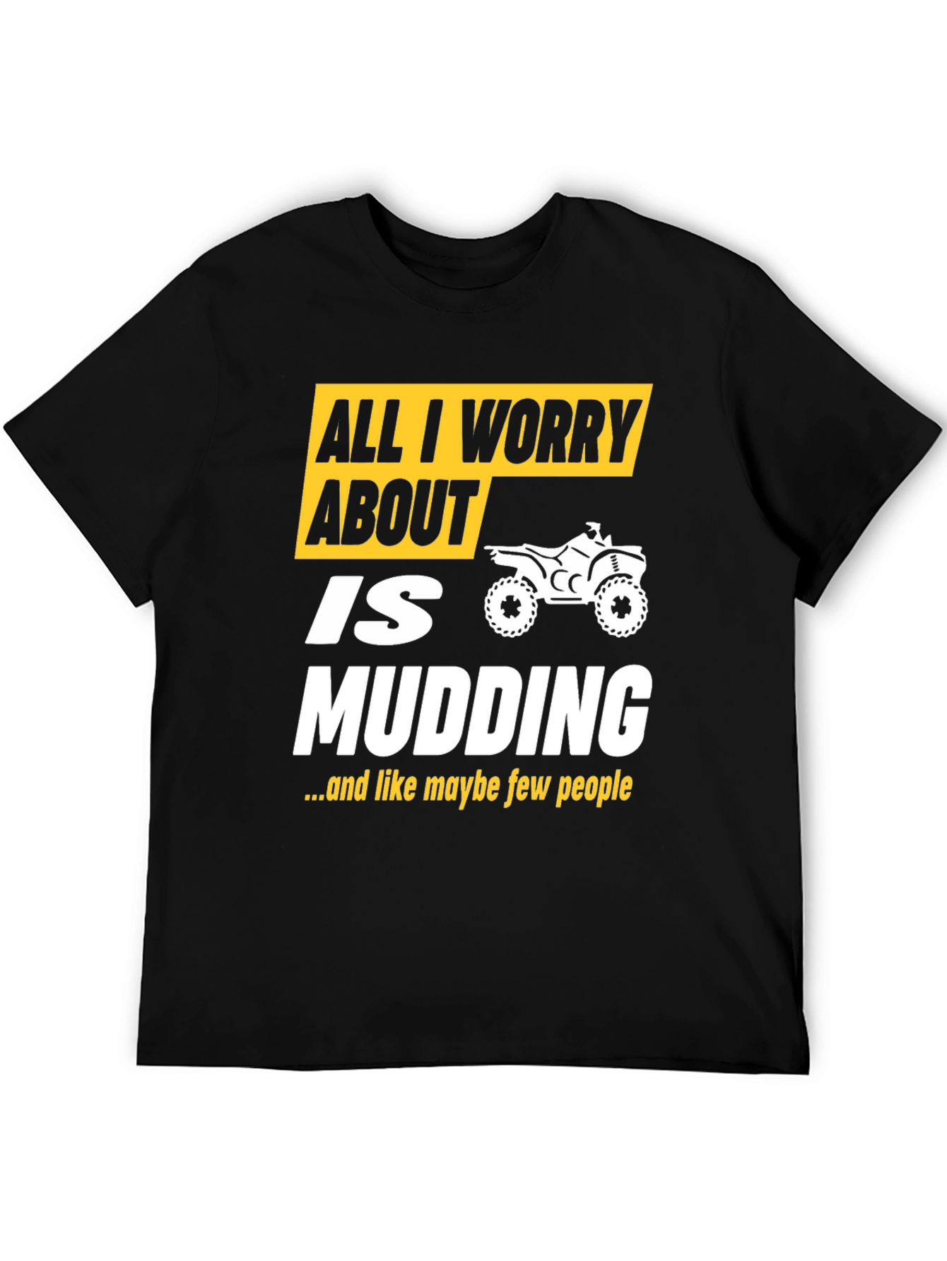 All I Worry About Is Mudding T-Shirt
