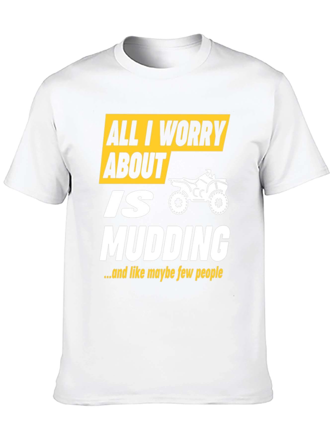 All I Worry About Is Mudding T-Shirt