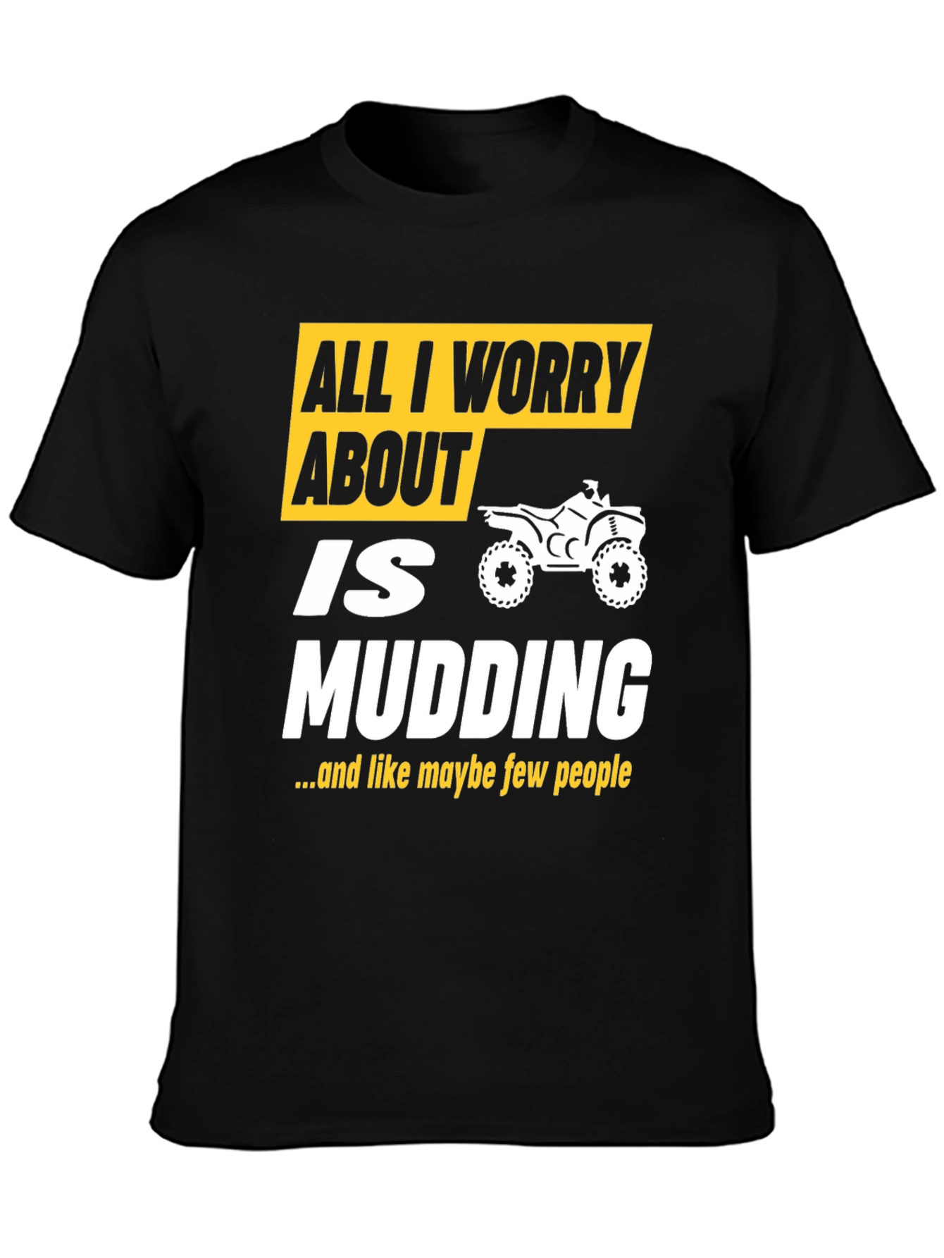 All I Worry About Is Mudding T-Shirt