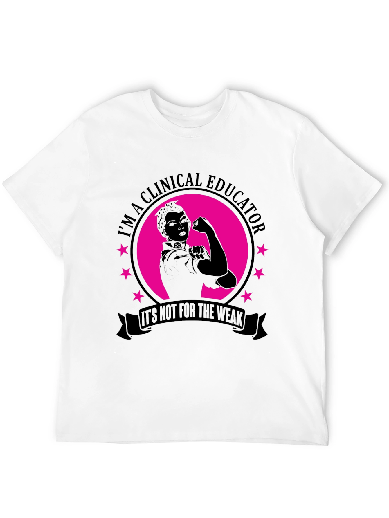 Clinical Educator T-Shirt - Its Not for the Weak