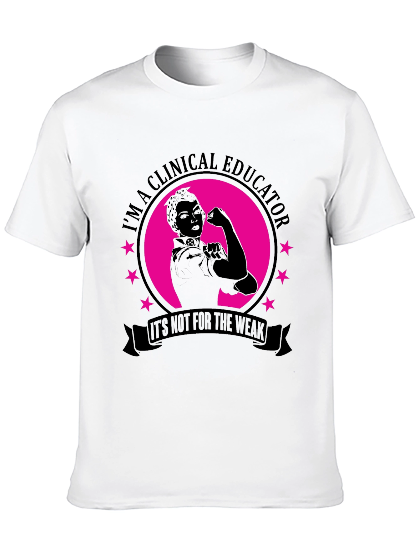 Clinical Educator T-Shirt - Its Not for the Weak