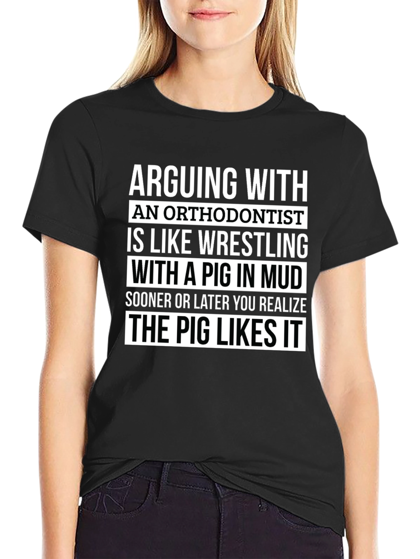 Arguing with Orthodontist T-Shirt - Pig Likes It