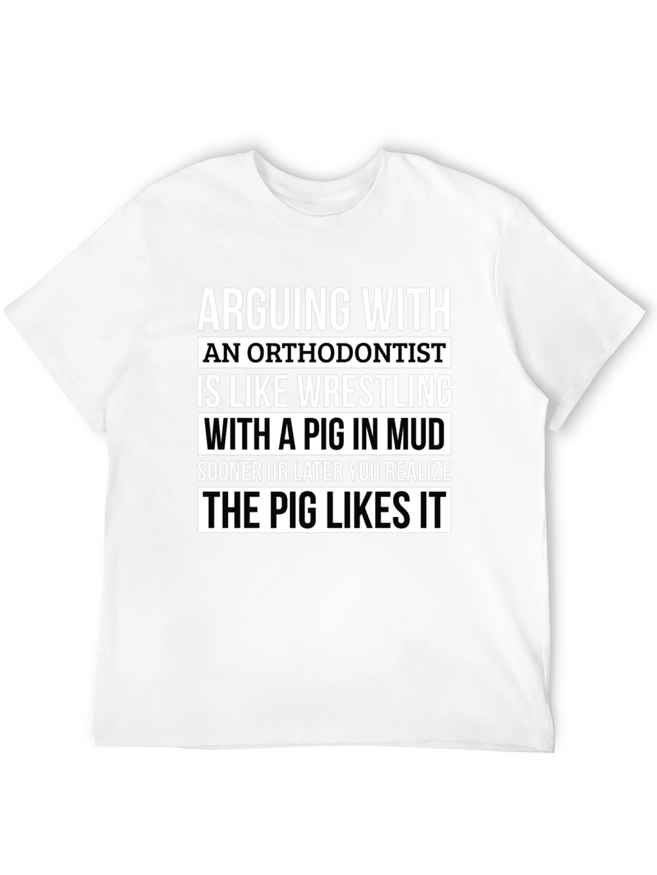 Arguing with Orthodontist T-Shirt - Pig Likes It