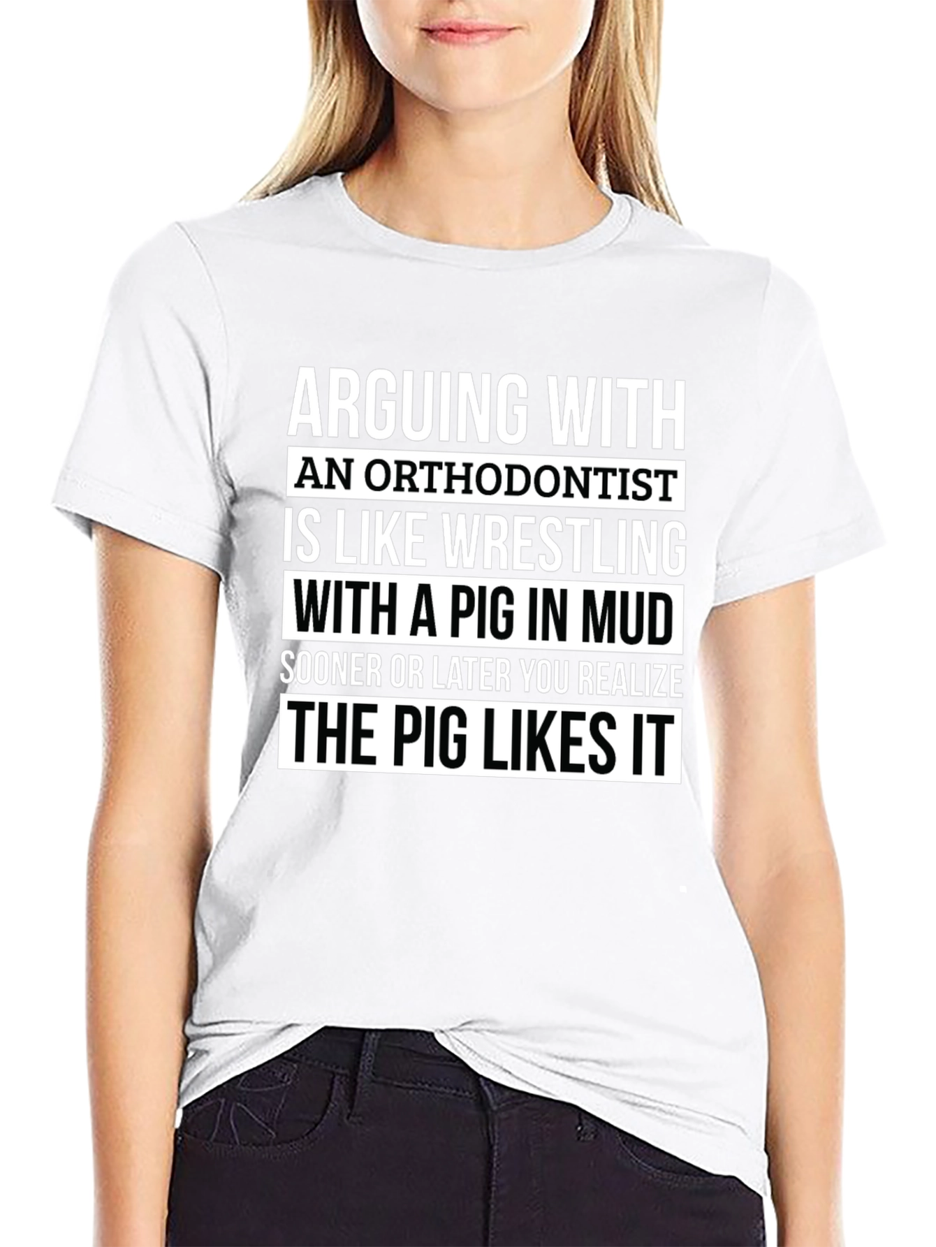 Arguing with Orthodontist T-Shirt - Pig Likes It