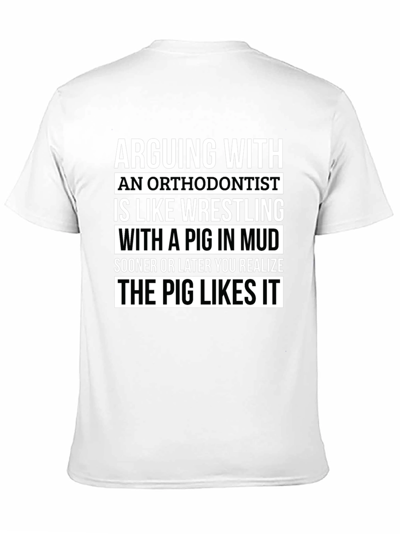 Arguing with Orthodontist T-Shirt - Pig Likes It