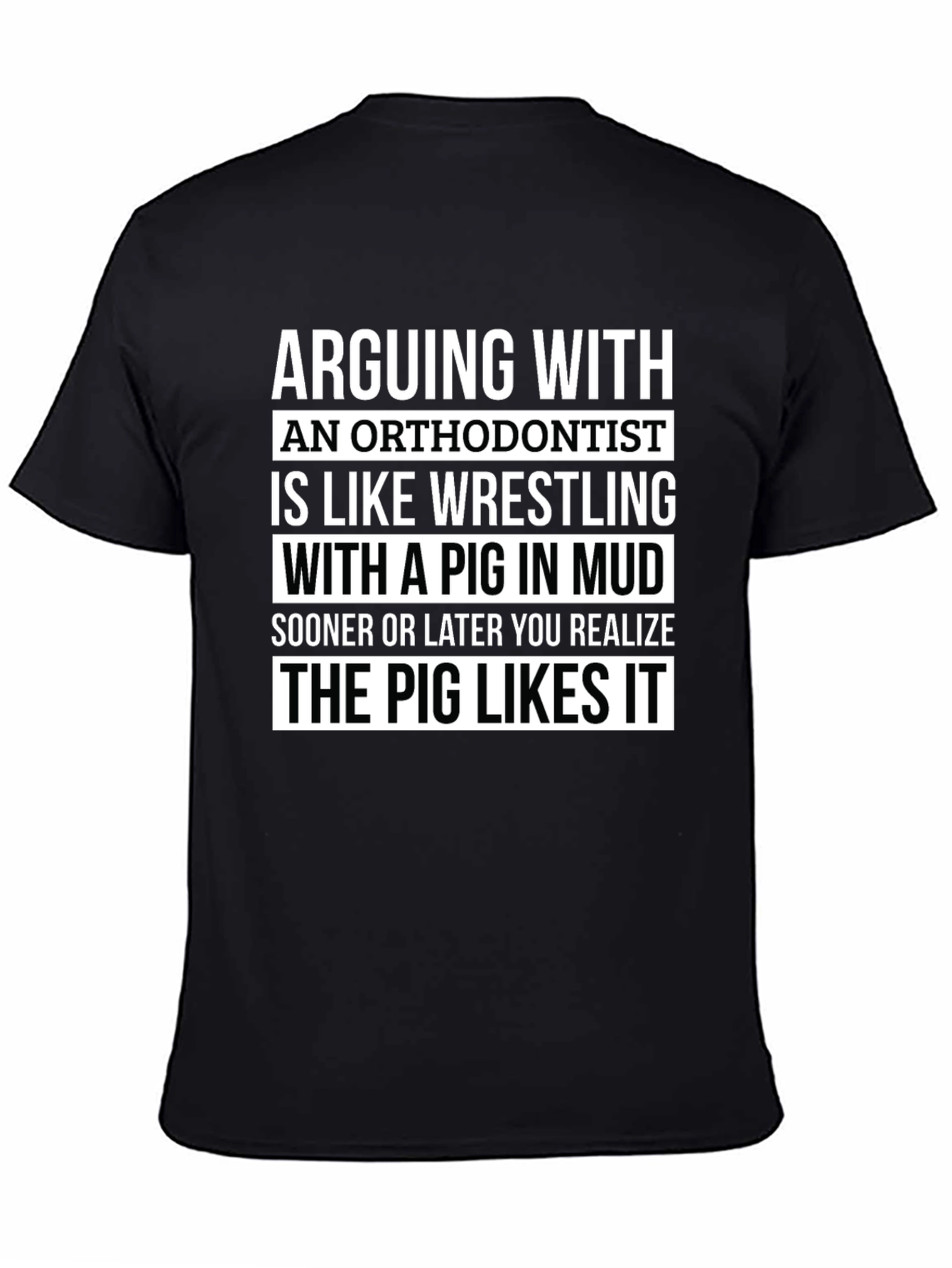 Arguing with Orthodontist T-Shirt - Pig Likes It