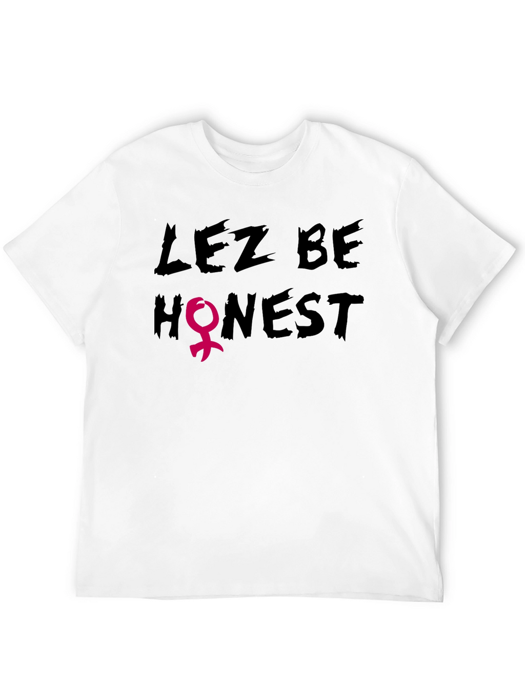 Lez Be Honest Graphic Tee