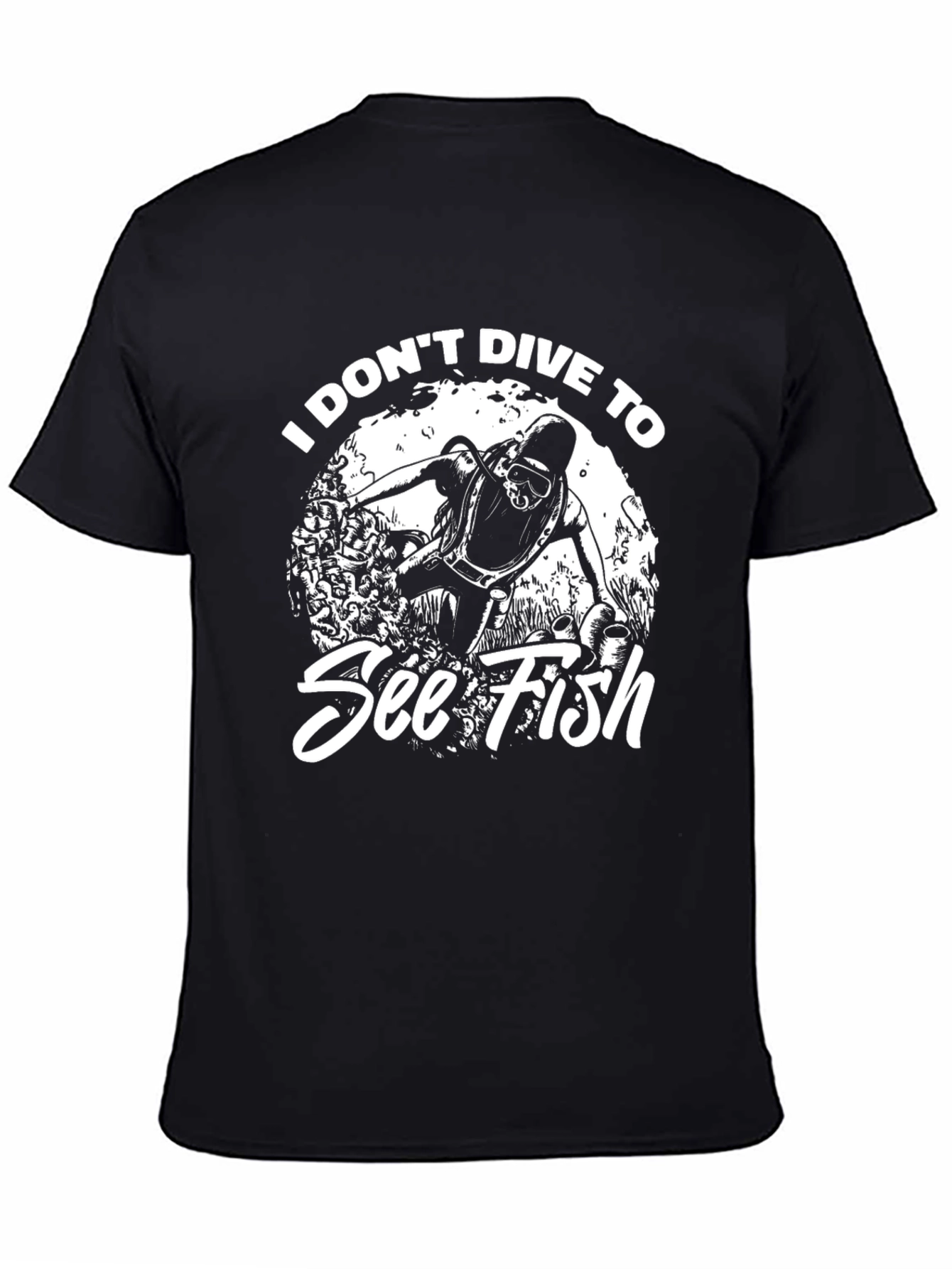 Diver Humor Graphic T-Shirt - I Dont Dive to See Fish