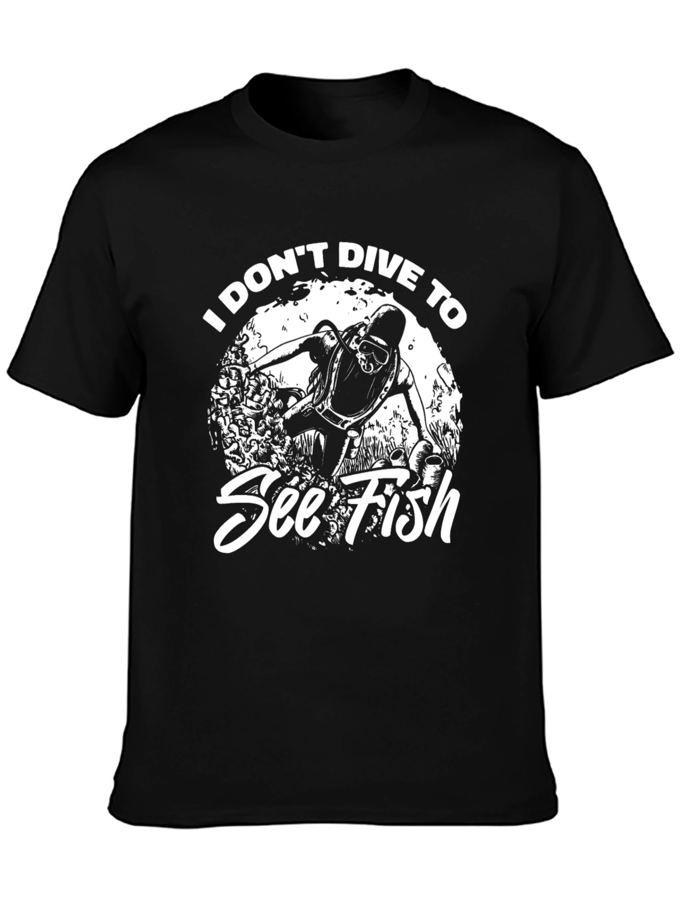Diver Humor Graphic T-Shirt - I Dont Dive to See Fish