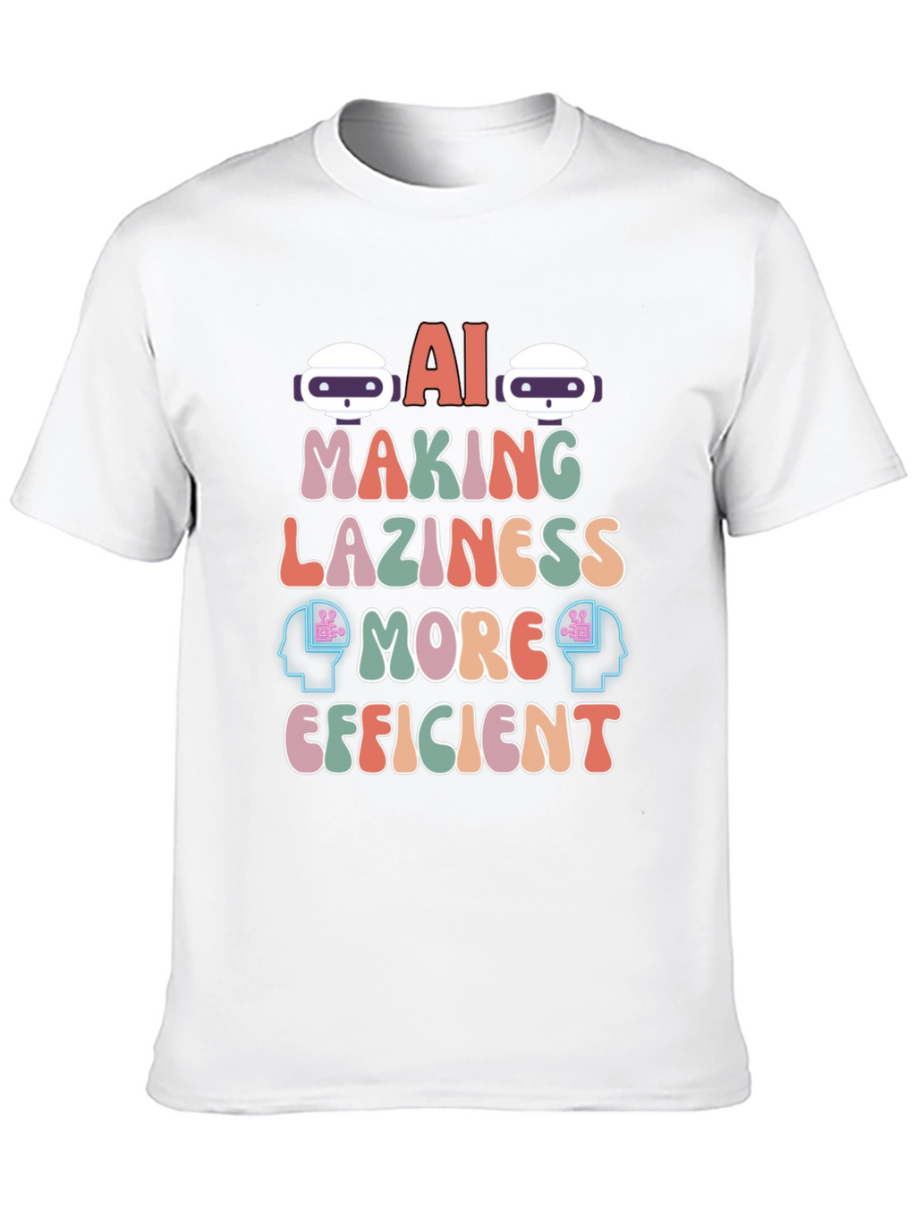 AI Making Laziness More Efficient T-Shirt