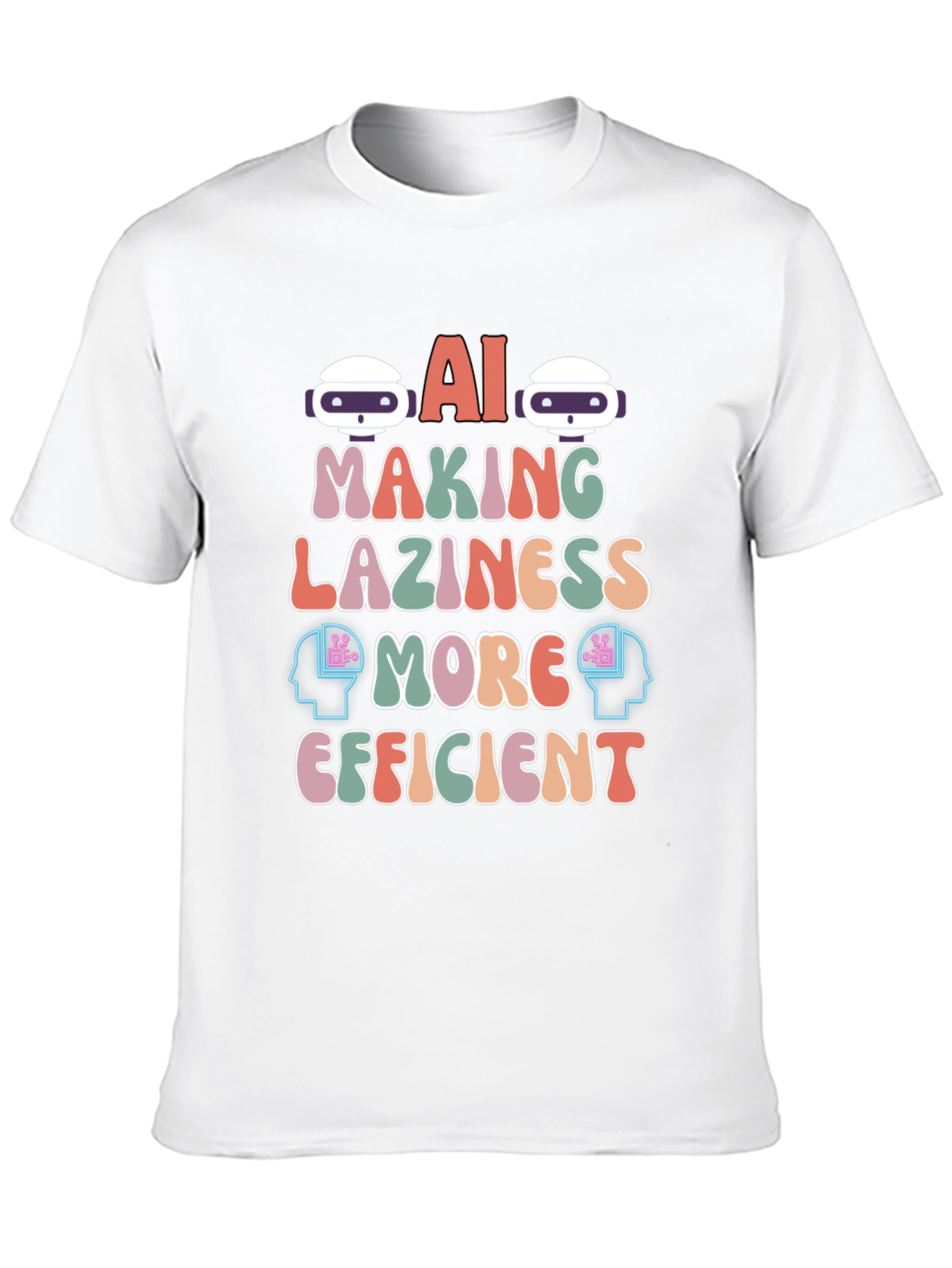 AI Making Laziness More Efficient T-Shirt