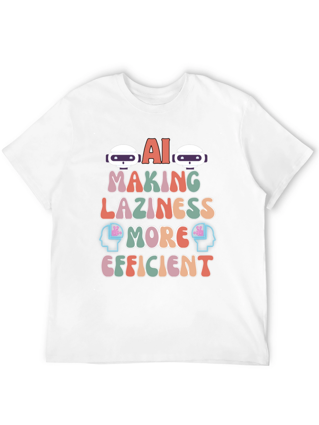 AI Making Laziness More Efficient T-Shirt