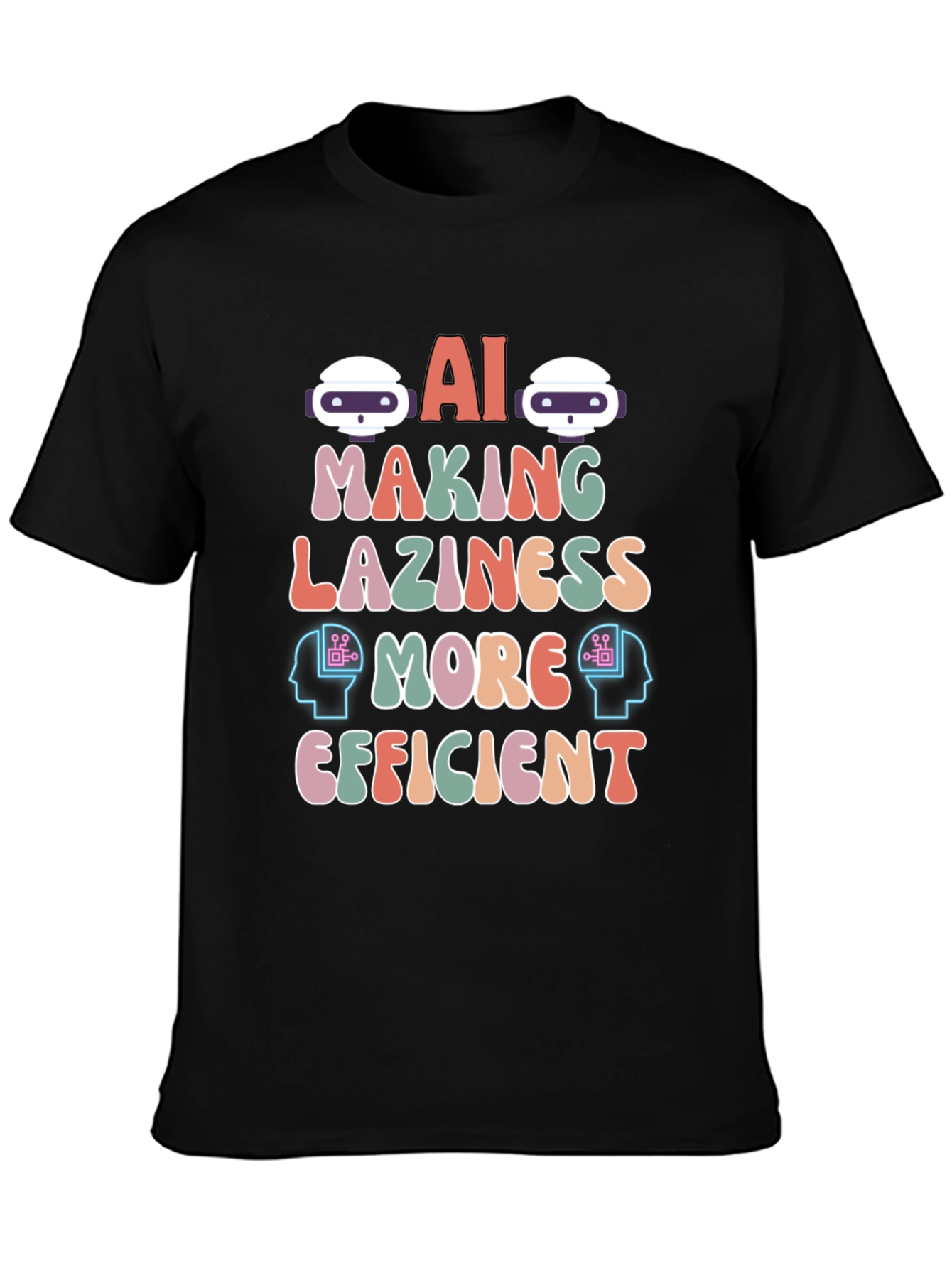 AI Making Laziness More Efficient T-Shirt
