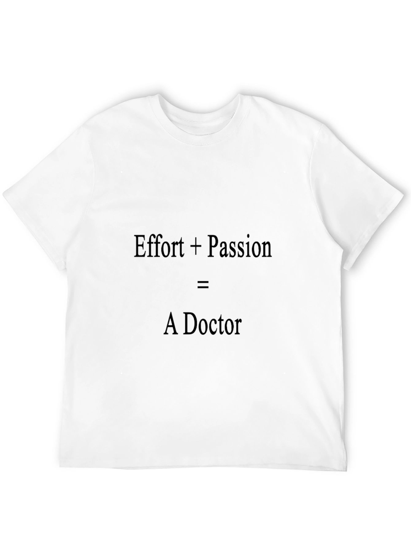 Effort + Passion = A Doctor Graphic Tee