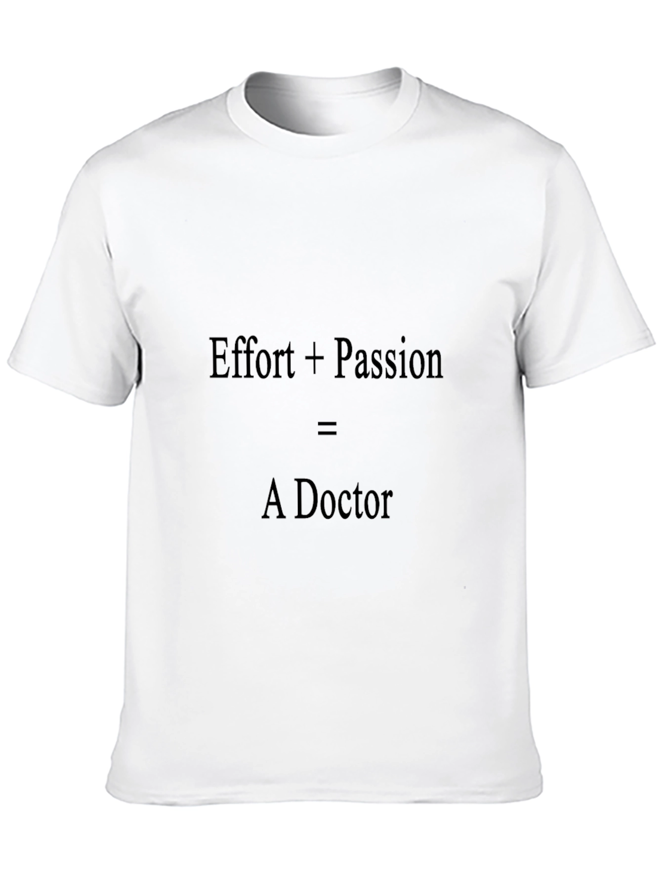 Effort + Passion = A Doctor Graphic Tee