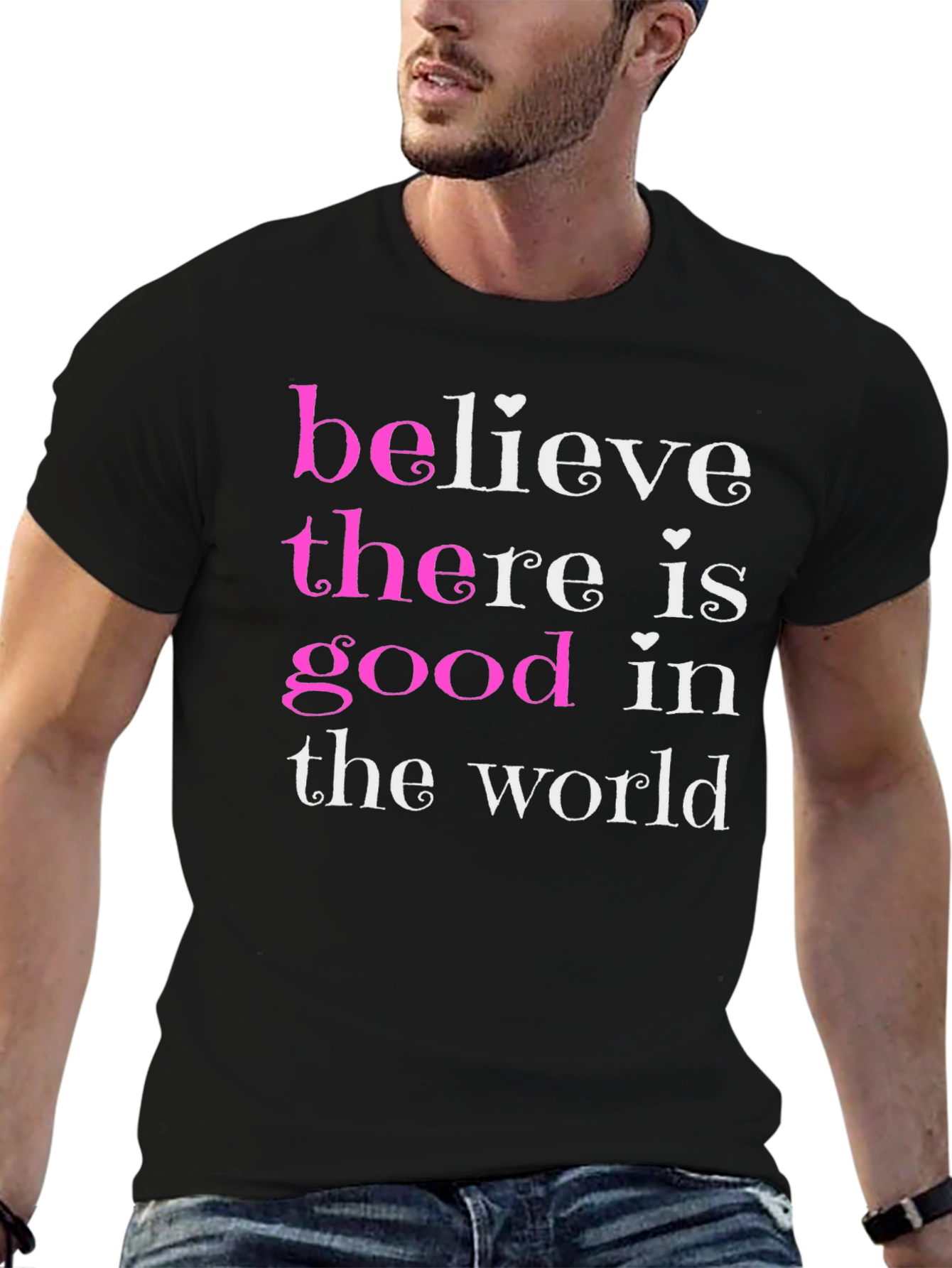 Believe There Is Good T-Shirt