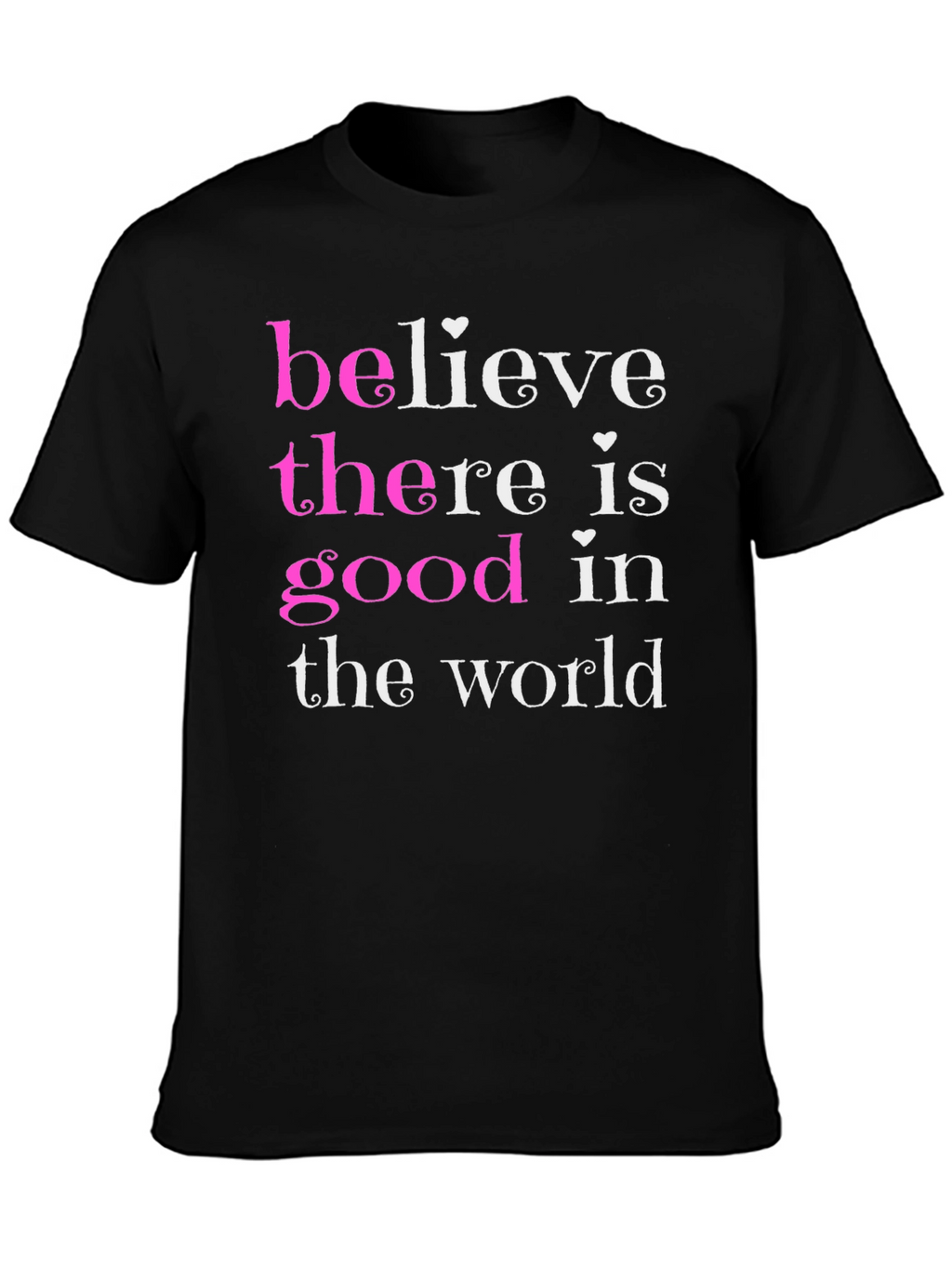Believe There Is Good T-Shirt