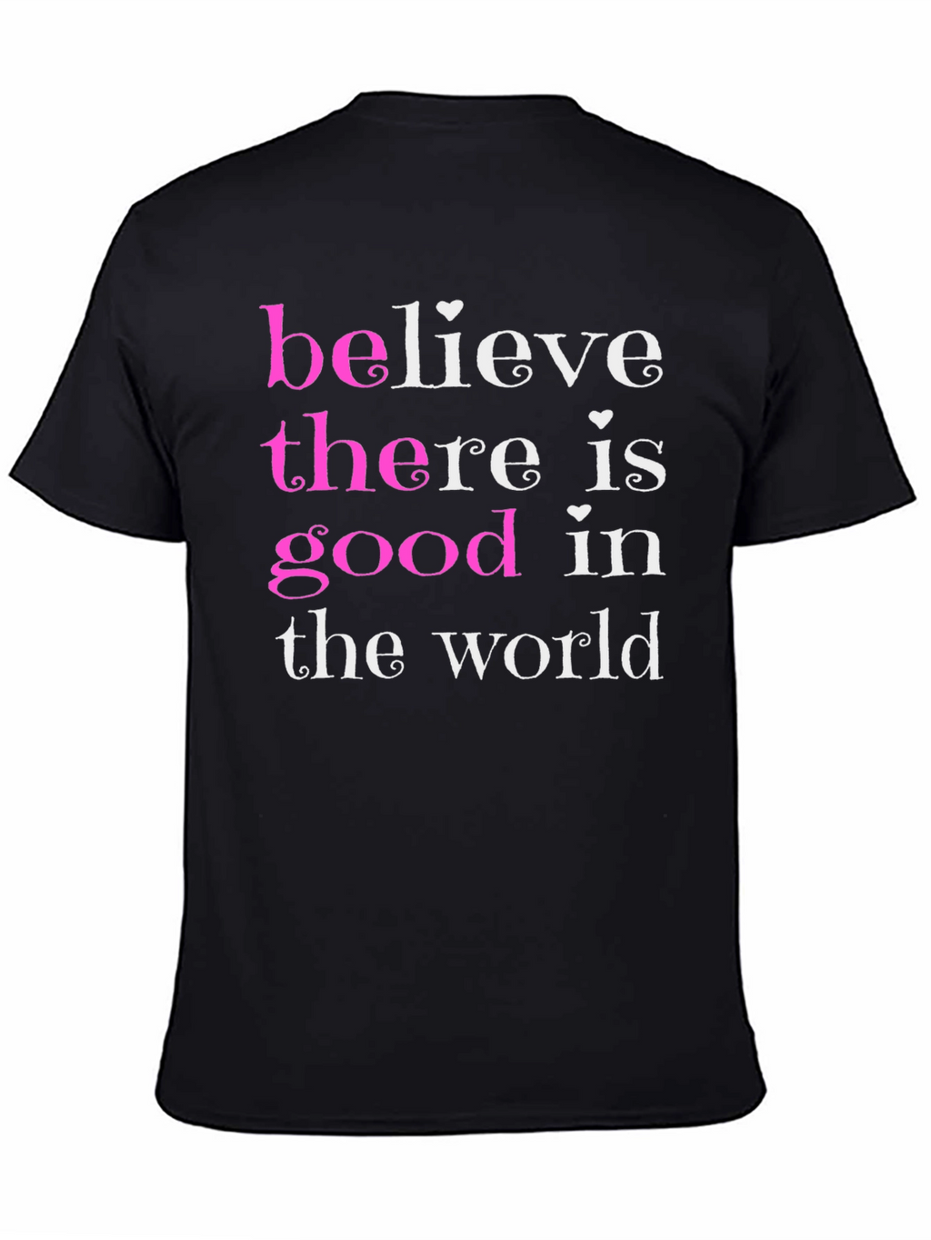 Believe There Is Good T-Shirt