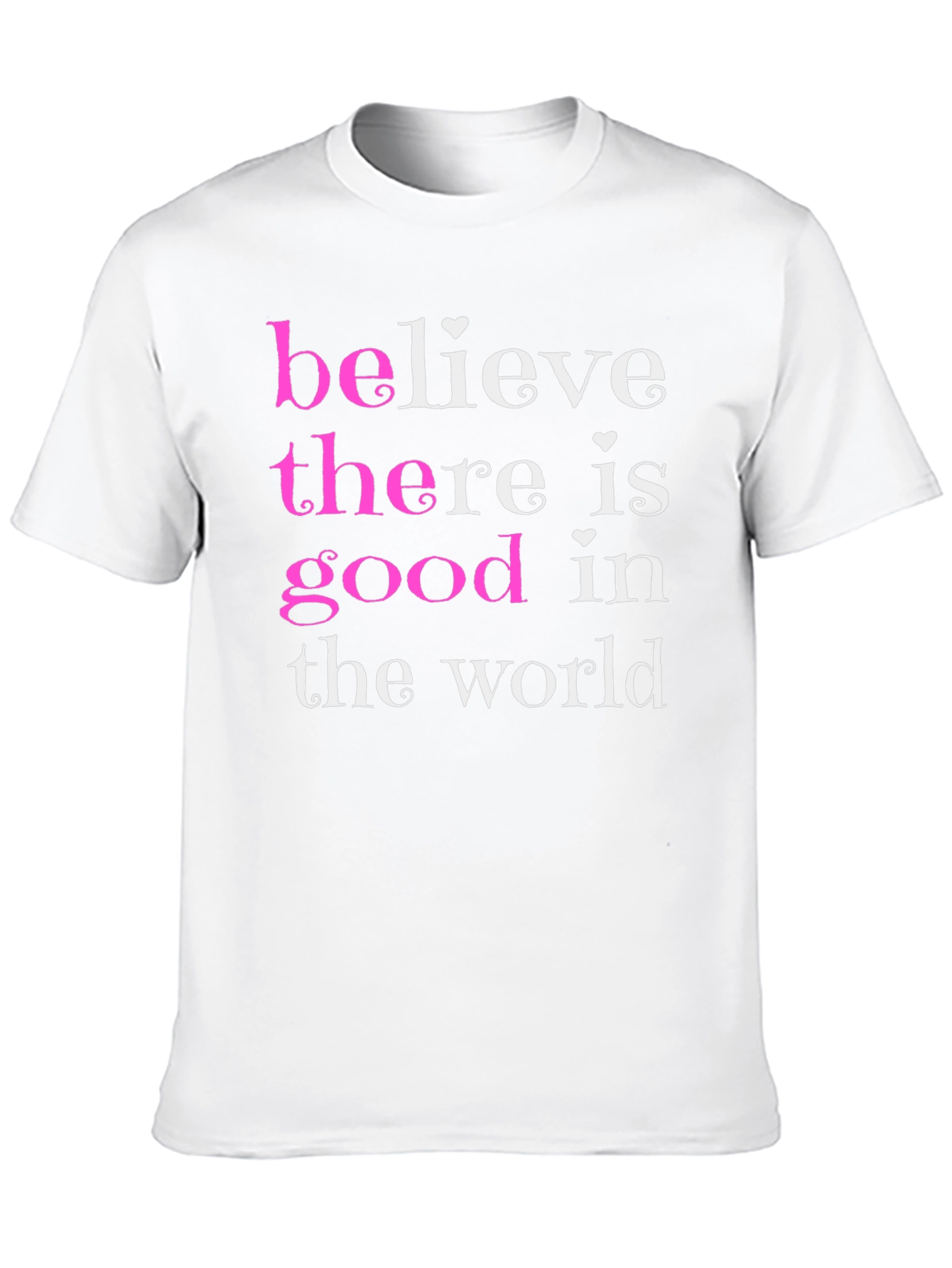 Believe There Is Good T-Shirt