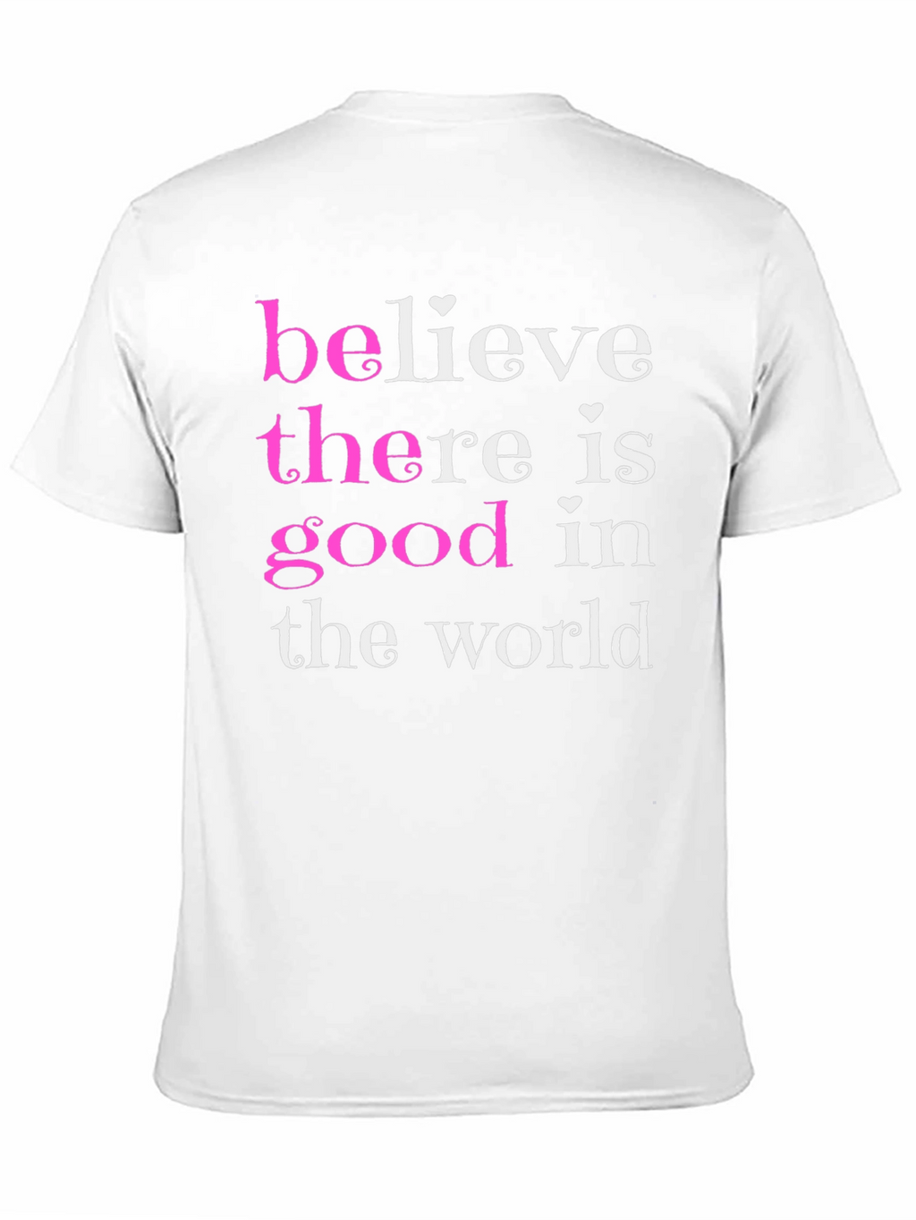Believe There Is Good T-Shirt
