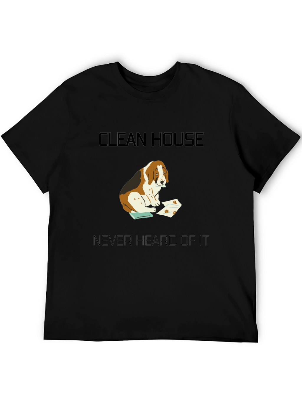 Clean House? Never Heard of It T-Shirt