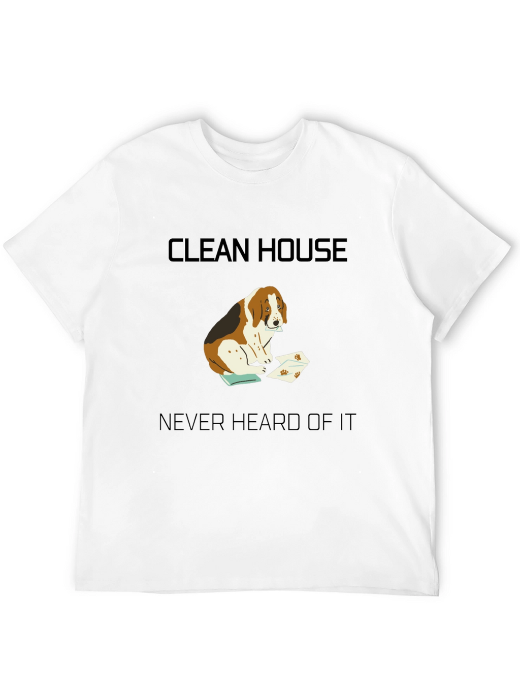 Clean House? Never Heard of It T-Shirt