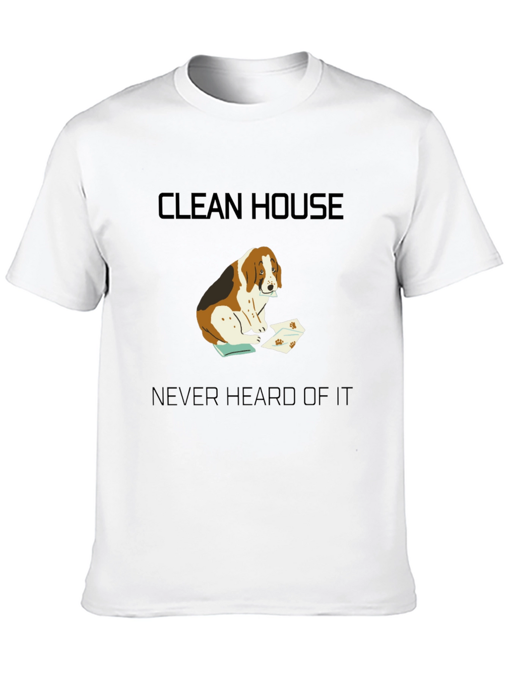 Clean House? Never Heard of It T-Shirt